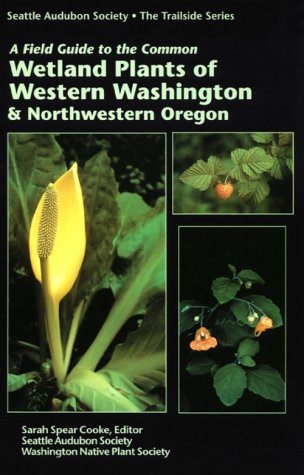 A Field Guid to the Common Wetland Plants of Western Washington & Northwestern Oregon