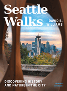 Seattle Walks: Discovering History and Nature in the City (2ND ed.)