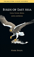 Birds of East Asia: China, Taiwan, Korea, Japan, and Russia (Princeton Field Guides #46)
